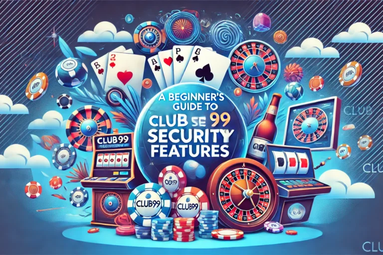 A Beginner’s Guide to Club99 Security Features