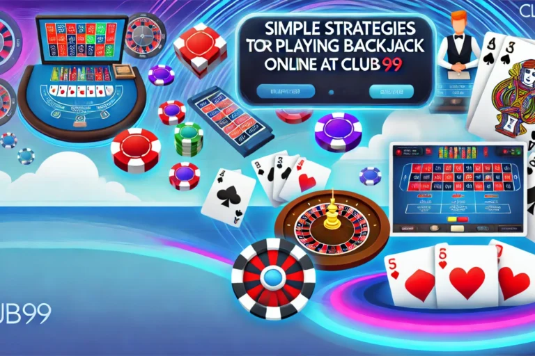 Simple Strategies for Playing Blackjack Online at Club99