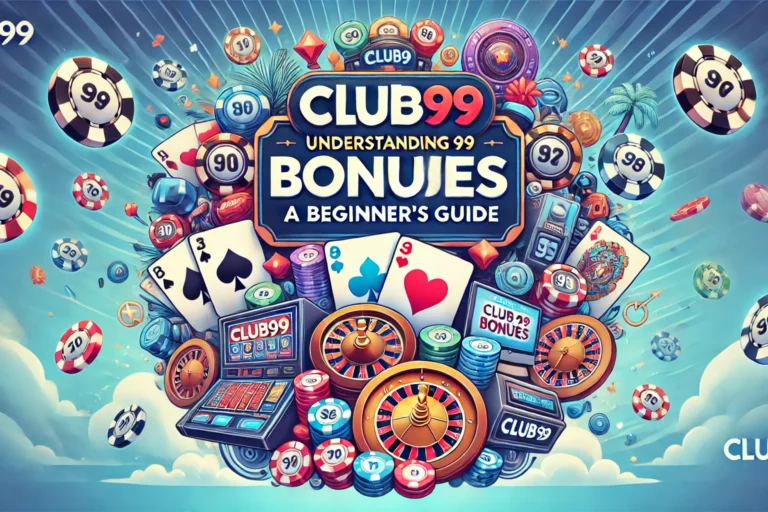 Understanding Club99 Bonuses_ A Beginner’s Guide