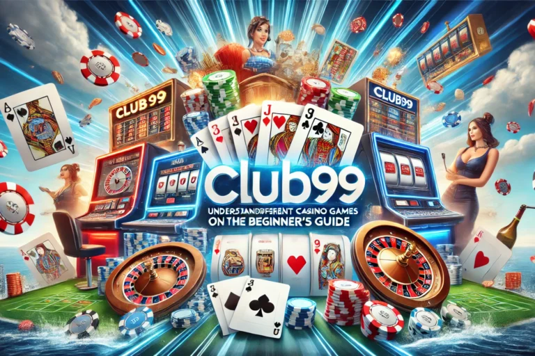 Understanding the Different Casino Games on Club99