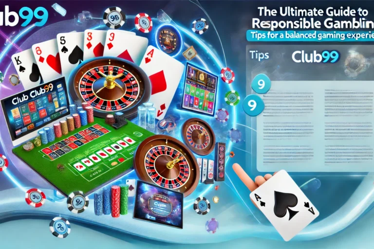 The Ultimate Guide to Responsible Gambling at Club99