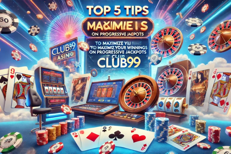 Top 5 Tips to Maximize Your Winnings on Progressive Jackpots at Club99